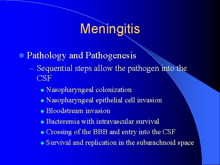 Meningitis l Pathology and Pathogenesis – Sequential steps allow the pathogen into the CSF