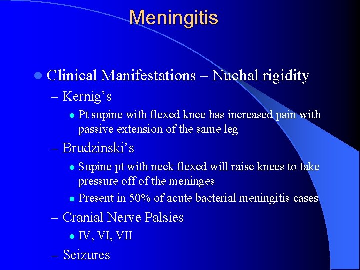 Meningitis l Clinical Manifestations – Nuchal rigidity – Kernig’s l Pt supine with flexed