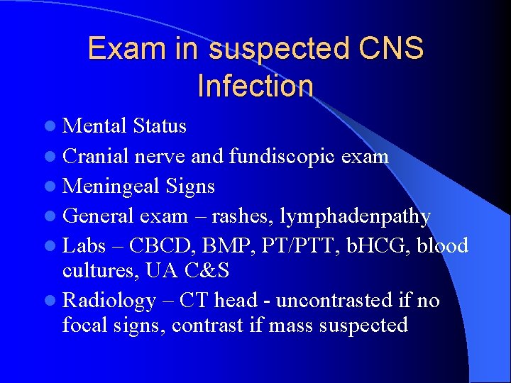 Exam in suspected CNS Infection l Mental Status l Cranial nerve and fundiscopic exam