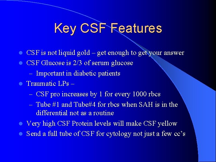 Key CSF Features l l l CSF is not liquid gold – get enough