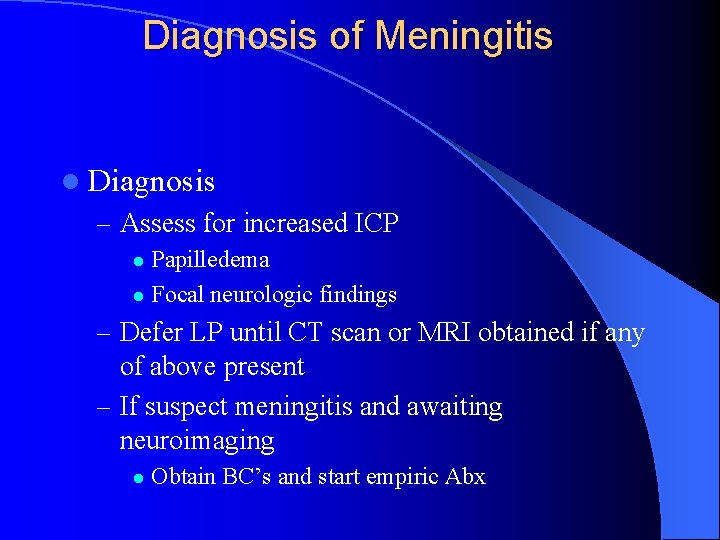 Diagnosis of Meningitis l Diagnosis – Assess for increased ICP Papilledema l Focal neurologic