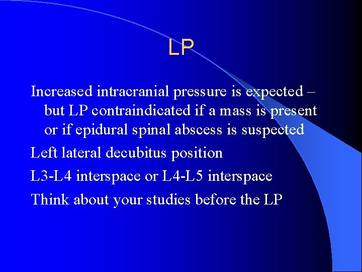 LP Increased intracranial pressure is expected – but LP contraindicated if a mass is