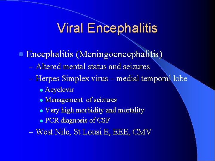 Viral Encephalitis (Meningoencephalitis) – Altered mental status and seizures – Herpes Simplex virus –