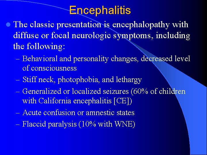 Encephalitis l The classic presentation is encephalopathy with diffuse or focal neurologic symptoms, including