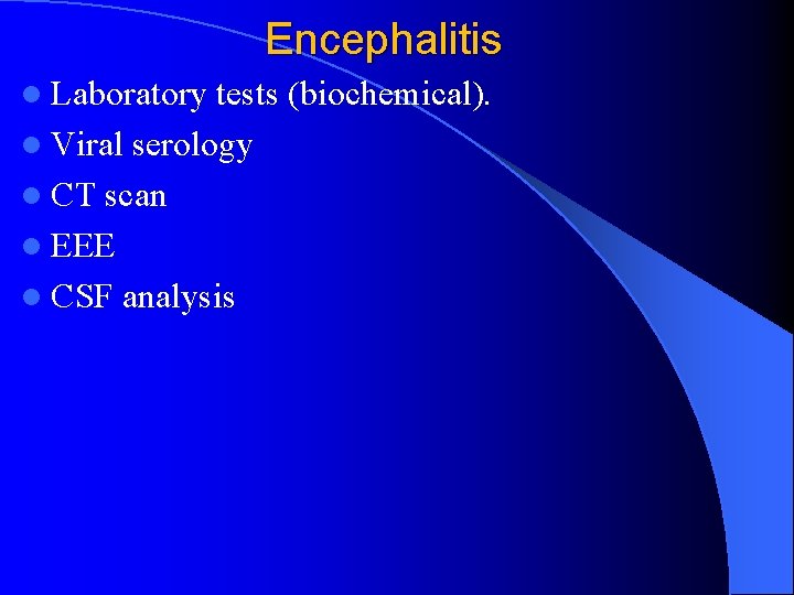 Encephalitis l Laboratory tests (biochemical). l Viral serology l CT scan l EEE l