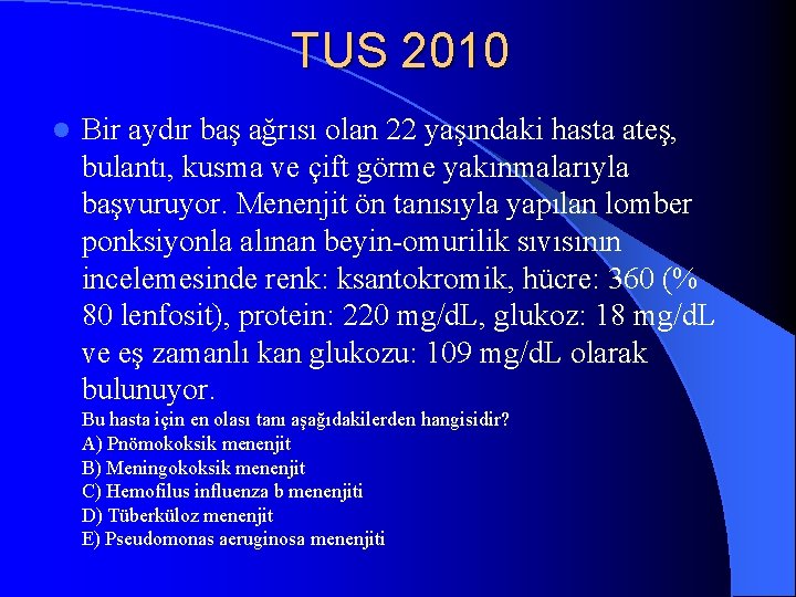 TUS 2010 l Bir aydır baş ağrısı olan 22 yaşındaki hasta ateş, bulantı, kusma