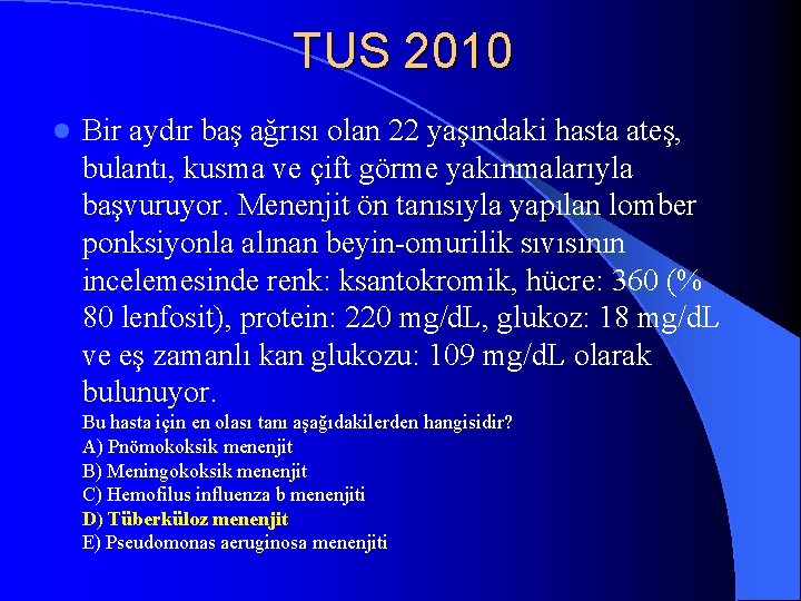 TUS 2010 l Bir aydır baş ağrısı olan 22 yaşındaki hasta ateş, bulantı, kusma