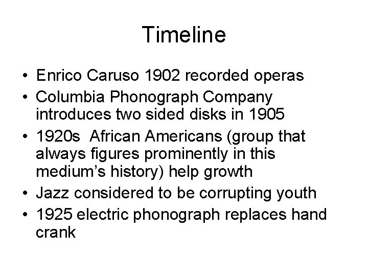 Timeline • Enrico Caruso 1902 recorded operas • Columbia Phonograph Company introduces two sided Timeline • Enrico Caruso 1902 recorded operas • Columbia Phonograph Company introduces two sided