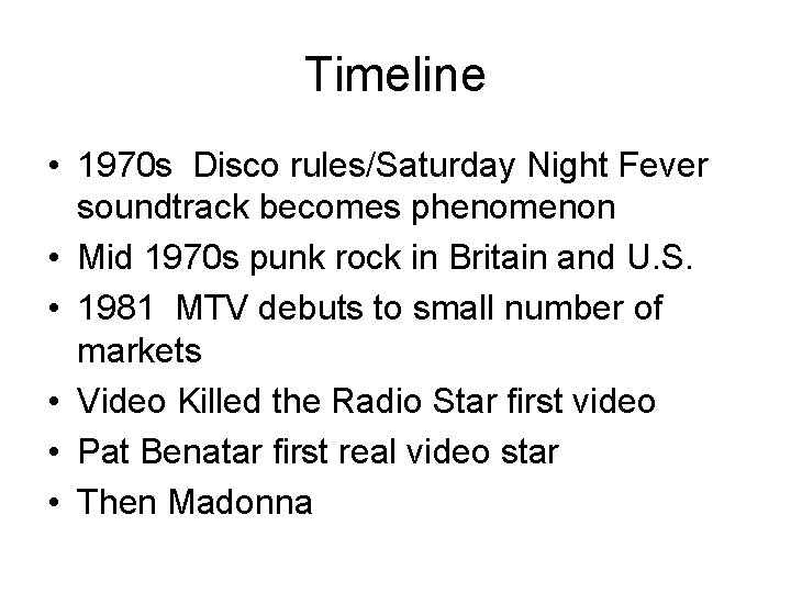 Timeline • 1970 s Disco rules/Saturday Night Fever soundtrack becomes phenomenon • Mid 1970 Timeline • 1970 s Disco rules/Saturday Night Fever soundtrack becomes phenomenon • Mid 1970