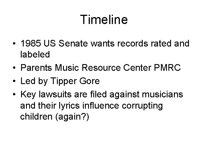 Timeline • 1985 US Senate wants records rated and labeled • Parents Music Resource Timeline • 1985 US Senate wants records rated and labeled • Parents Music Resource