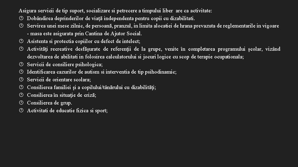 Asigura servicii de tip suport, socializare si petrecere a timpului liber are ca activitate: Asigura servicii de tip suport, socializare si petrecere a timpului liber are ca activitate: