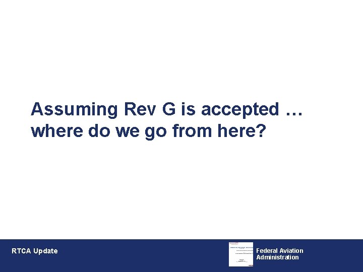 Assuming Rev G is accepted … where do we go from here? RTCA Update