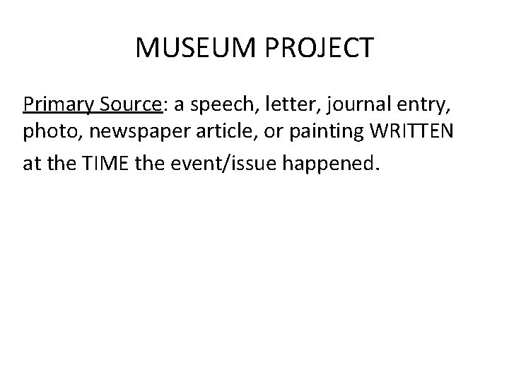 MUSEUM PROJECT Primary Source: a speech, letter, journal entry, photo, newspaper article, or painting