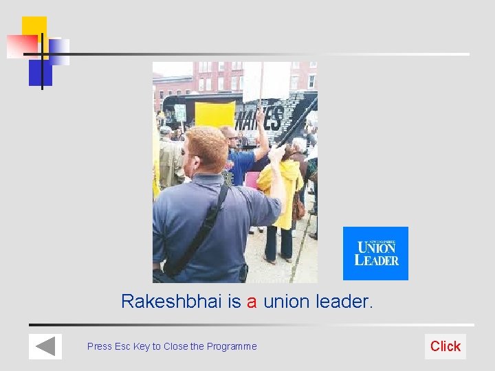 Rakeshbhai is a union leader. Press Esc Key to Close the Programme Click 