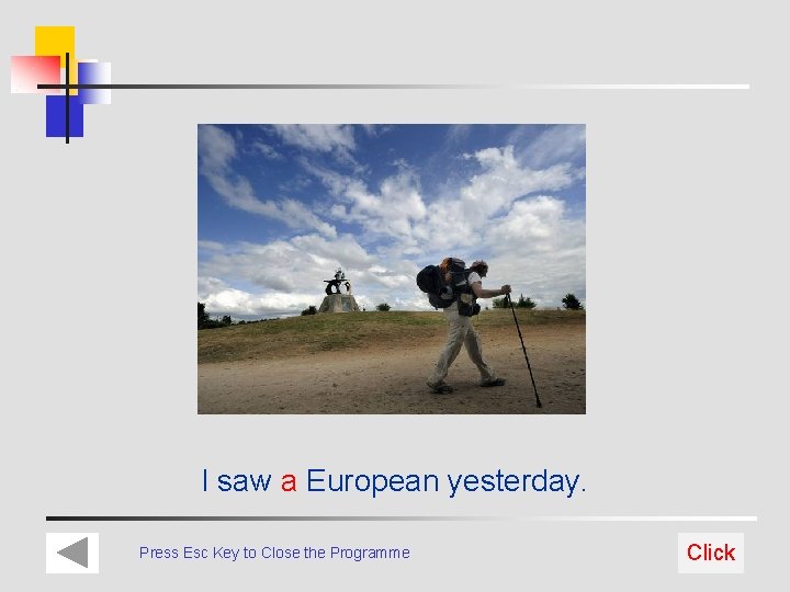 I saw a European yesterday. Press Esc Key to Close the Programme Click 