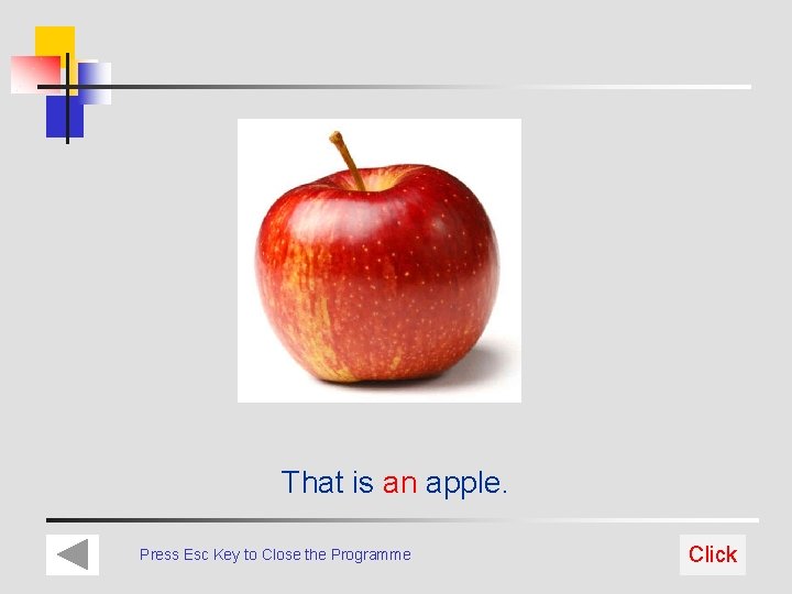 That is an apple. Press Esc Key to Close the Programme Click 