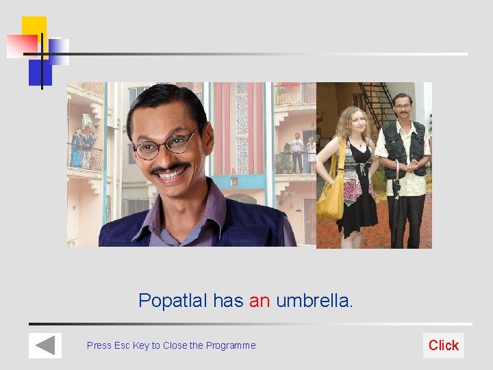 Popatlal has an umbrella. Press Esc Key to Close the Programme Click 