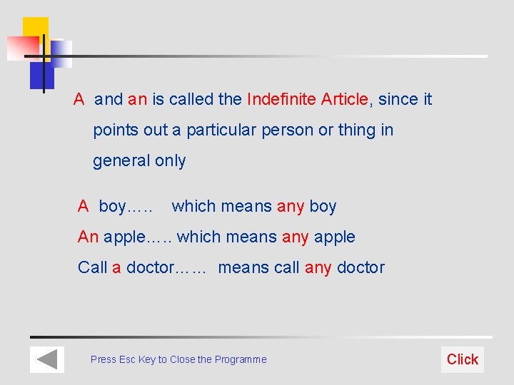 A and an is called the Indefinite Article, since it points out a particular