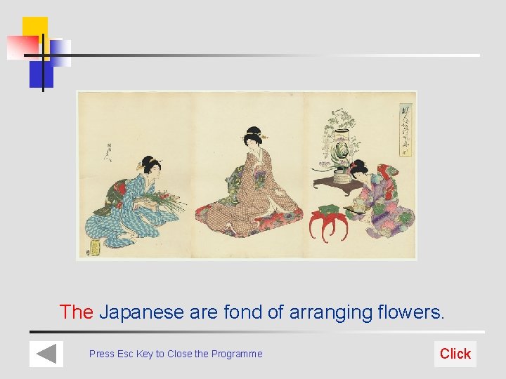 The Japanese are fond of arranging flowers. Press Esc Key to Close the Programme