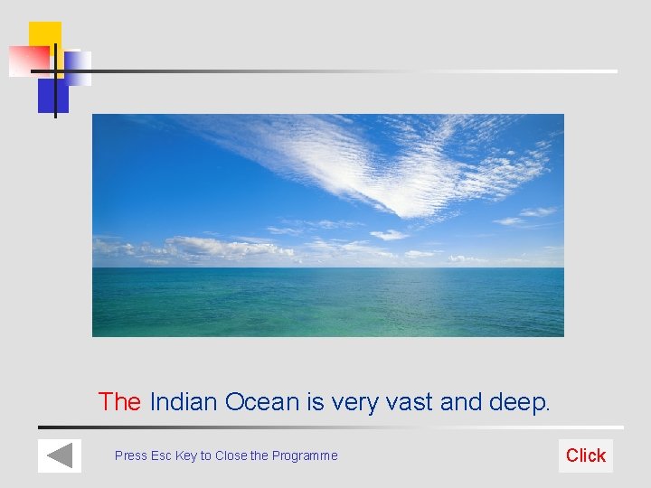 The Indian Ocean is very vast and deep. Press Esc Key to Close the
