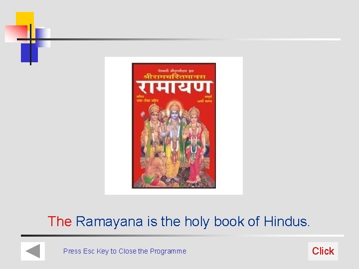 The Ramayana is the holy book of Hindus. Press Esc Key to Close the