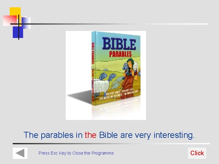 The parables in the Bible are very interesting. Press Esc Key to Close the