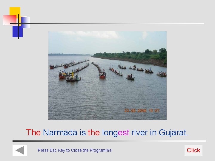 The Narmada is the longest river in Gujarat. Press Esc Key to Close the