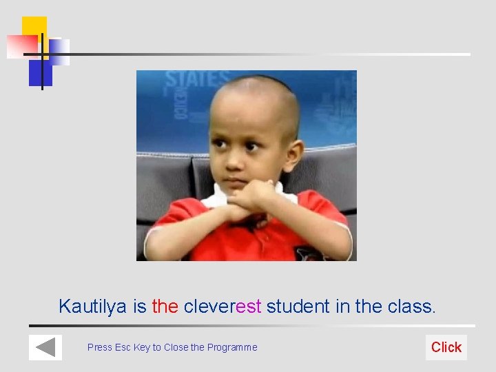 Kautilya is the cleverest student in the class. Press Esc Key to Close the