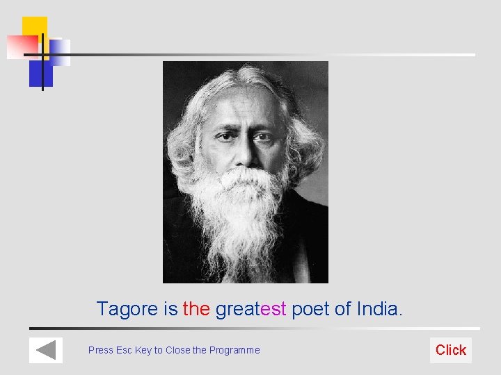 Tagore is the greatest poet of India. Press Esc Key to Close the Programme