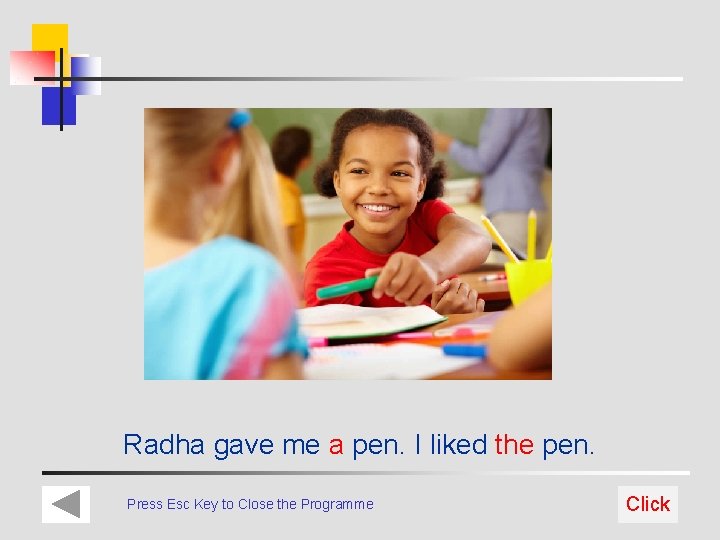 Radha gave me a pen. I liked the pen. Press Esc Key to Close