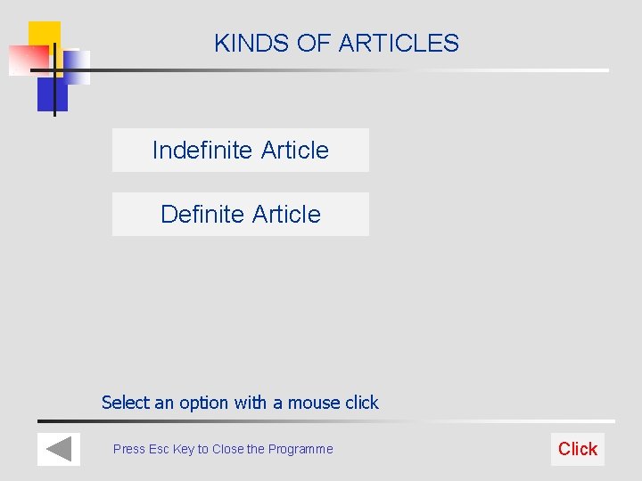 KINDS OF ARTICLES Indefinite Article Definite Article Select an option with a mouse click