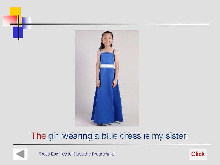 The girl wearing a blue dress is my sister. Press Esc Key to Close