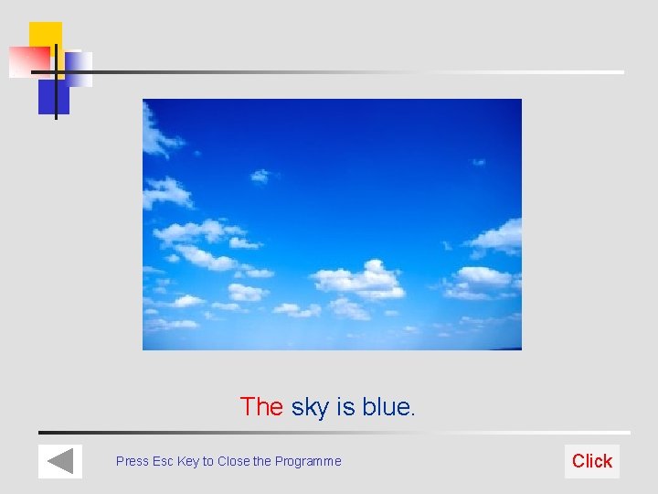 The sky is blue. Press Esc Key to Close the Programme Click 