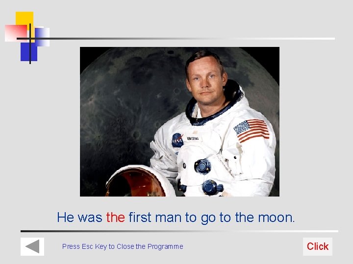 He was the first man to go to the moon. Press Esc Key to