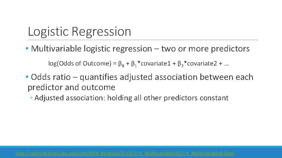 Logistic Regression • Multivariable logistic regression – two or more predictors log(Odds of Outcome)