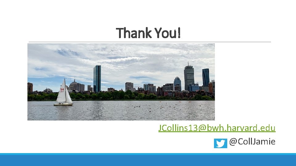 Thank You! JCollins 13@bwh. harvard. edu @Coll. Jamie 