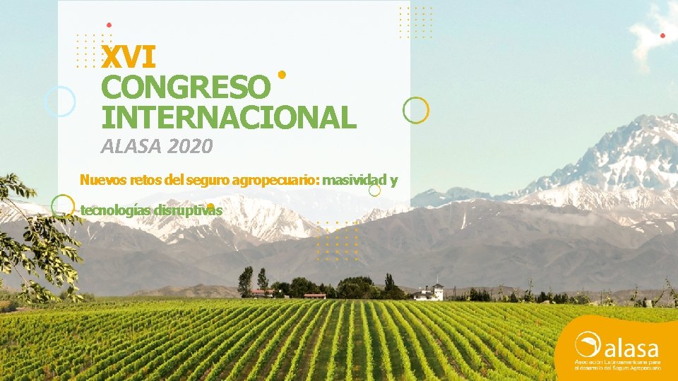 XVI CONGRESO INTERNACIONAL ALASA 2020 Nuevos retos del seguro agropecuario: masividad y tecnologías disruptivas