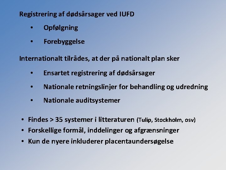 Registrering af dødsårsager ved IUFD • Opfølgning • Forebyggelse Internationalt tilrådes, at der på