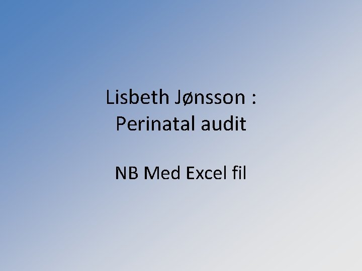 Lisbeth Jønsson : Perinatal audit NB Med Excel fil 