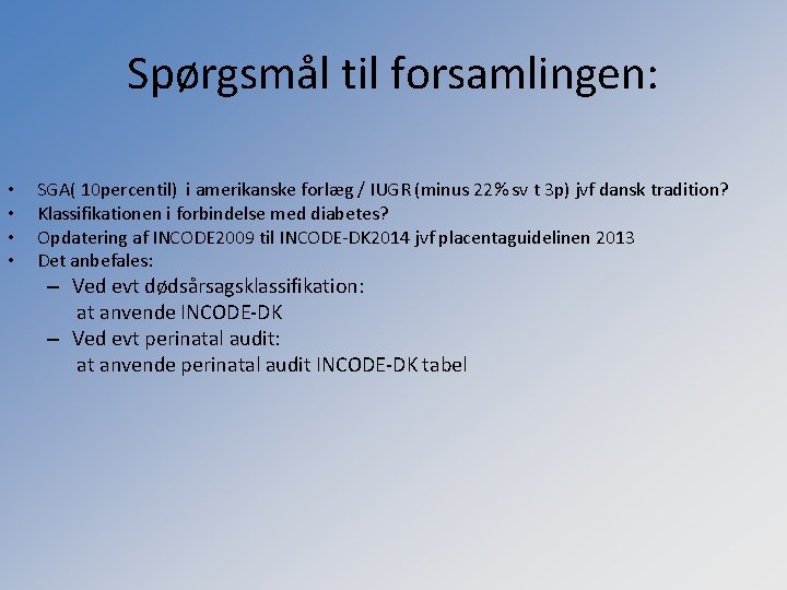 Spørgsmål til forsamlingen: • • SGA( 10 percentil) i amerikanske forlæg / IUGR (minus