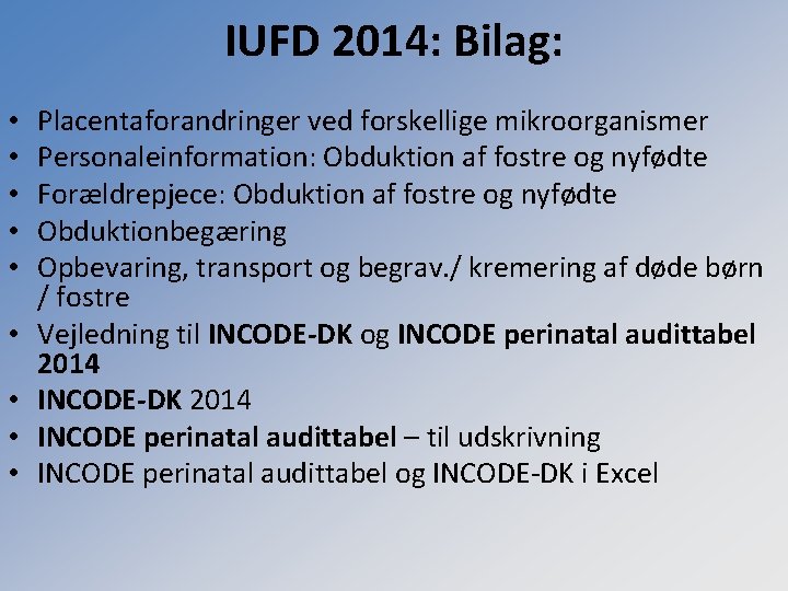 IUFD 2014: Bilag: • • • Placentaforandringer ved forskellige mikroorganismer Personaleinformation: Obduktion af fostre