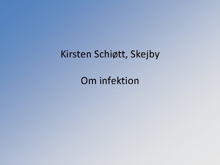 Kirsten Schiøtt, Skejby Om infektion 