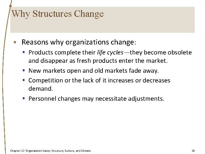 Why Structures Change • Reasons why organizations change: § Products complete their life cycles—they