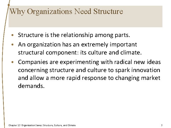 Why Organizations Need Structure • Structure is the relationship among parts. • An organization