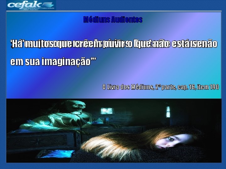 Médiuns Audientes O que ouvem os Espíritos. comuns. ‘Há“os muitos que crêem ouvir o Médiuns Audientes O que ouvem os Espíritos. comuns. ‘Há“os muitos que crêem ouvir o