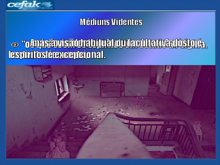 Médiuns Videntes visão acidental e fortuita de um Espírito é aveem visão habitual ouem Médiuns Videntes visão acidental e fortuita de um Espírito é aveem visão habitual ouem
