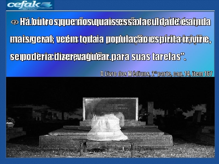 “. . . há os que os Espíritos que Há outros quenão nosveem quaissenão “. . . há os que os Espíritos que Há outros quenão nosveem quaissenão