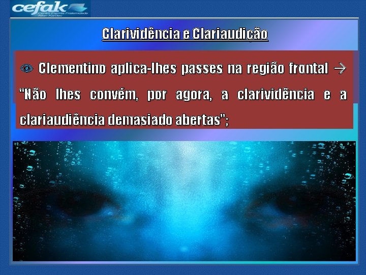 Clarividência e Clariaudição Vidência Clementino aplica-lhes passes na região frontal e audição: Celina, Eugênia Clarividência e Clariaudição Vidência Clementino aplica-lhes passes na região frontal e audição: Celina, Eugênia