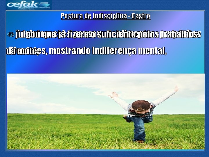 Postura de Indisciplina - Castro Desinteresse: passou a alimentar julgou que já fizera o Postura de Indisciplina - Castro Desinteresse: passou a alimentar julgou que já fizera o