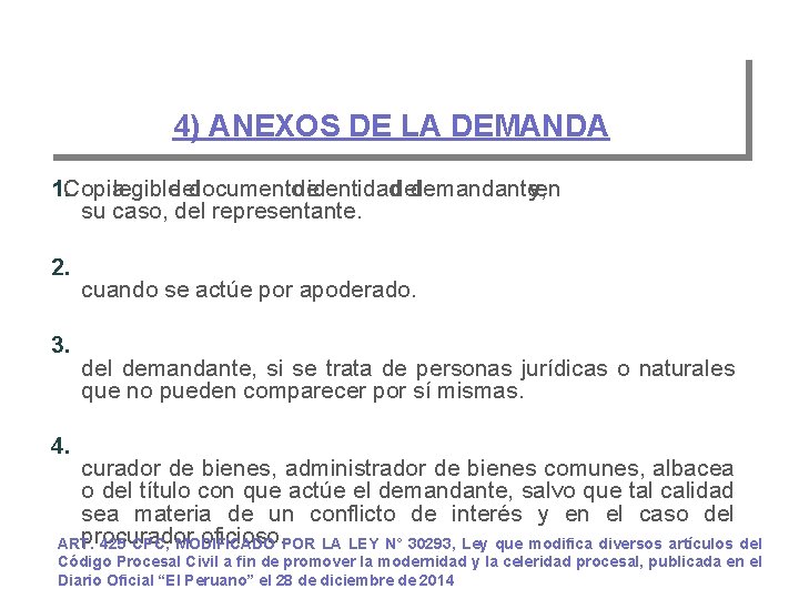 4) ANEXOS DE LA DEMANDA 1. Copialegibledeldocumentodeidentidaddeldemandantey, en su caso, del representante. 2. 3.